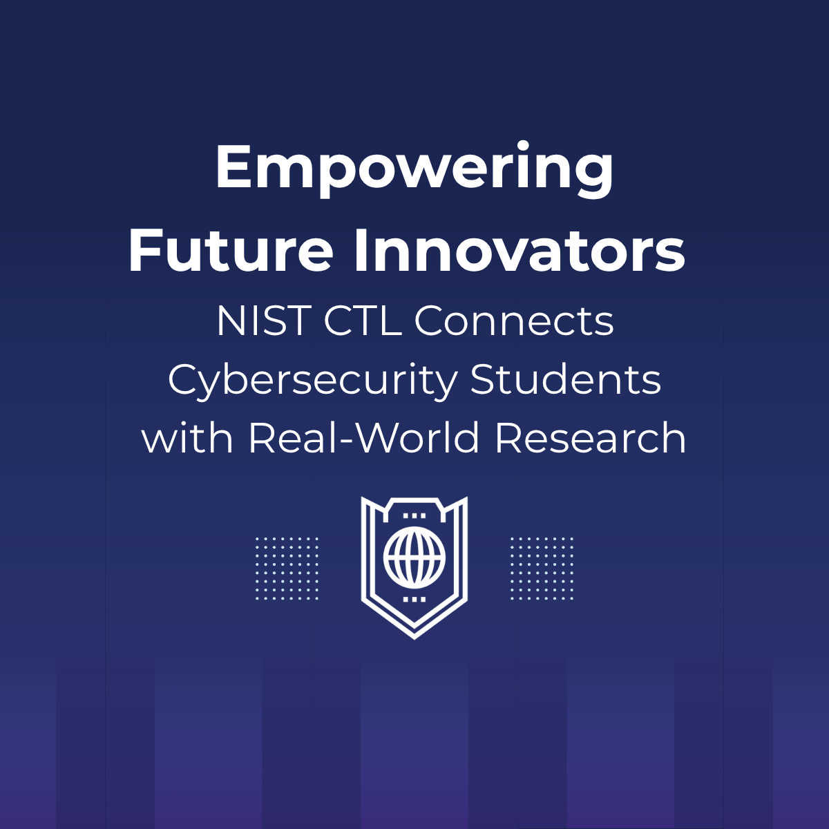 Empowering Future Innovators: NIST CTL Connects Cybersecurity Students with Real-World Research  – News and Events Feed by Topic