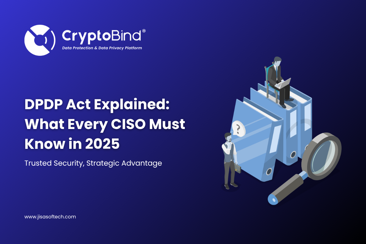DPDP Act Explained: What Every CISO Must Know in 2025 – JISA Softech Pvt Ltd