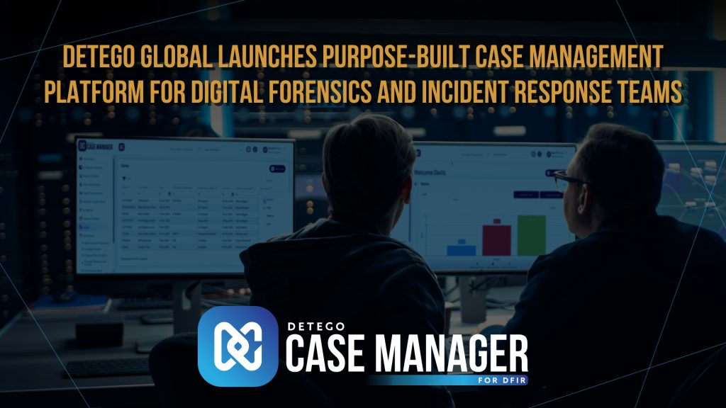 Detego Global Launches Case Management Platform for Digital Forensics and Incident Response Teams  – Hackread – Cybersecurity News, Data Breaches, Tech, AI, Crypto and More