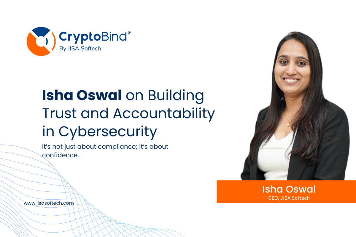 Isha Oswal on Building Trust and Accountability in Cybersecurity – JISA Softech Pvt Ltd
