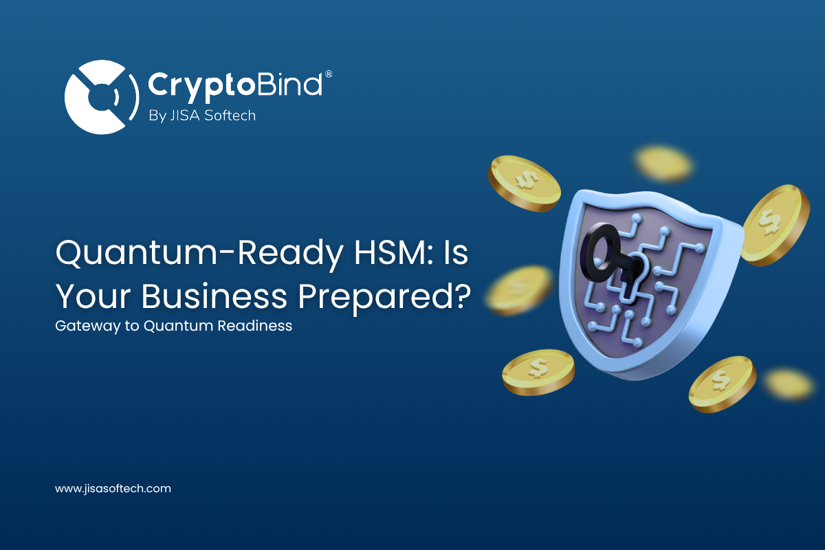 Quantum-Ready HSM: Is Your Business Prepared? – JISA Softech Pvt Ltd