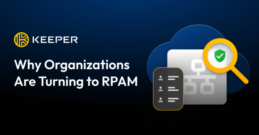 Why Organizations Are Turning to RPAM  – The Hacker News