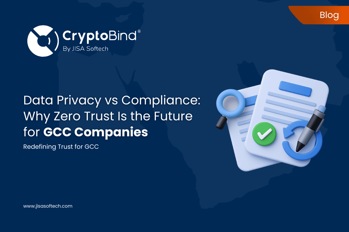 Data Privacy vs Compliance: Why Zero Trust Is the Future for GCC Companies – JISA Softech Pvt Ltd