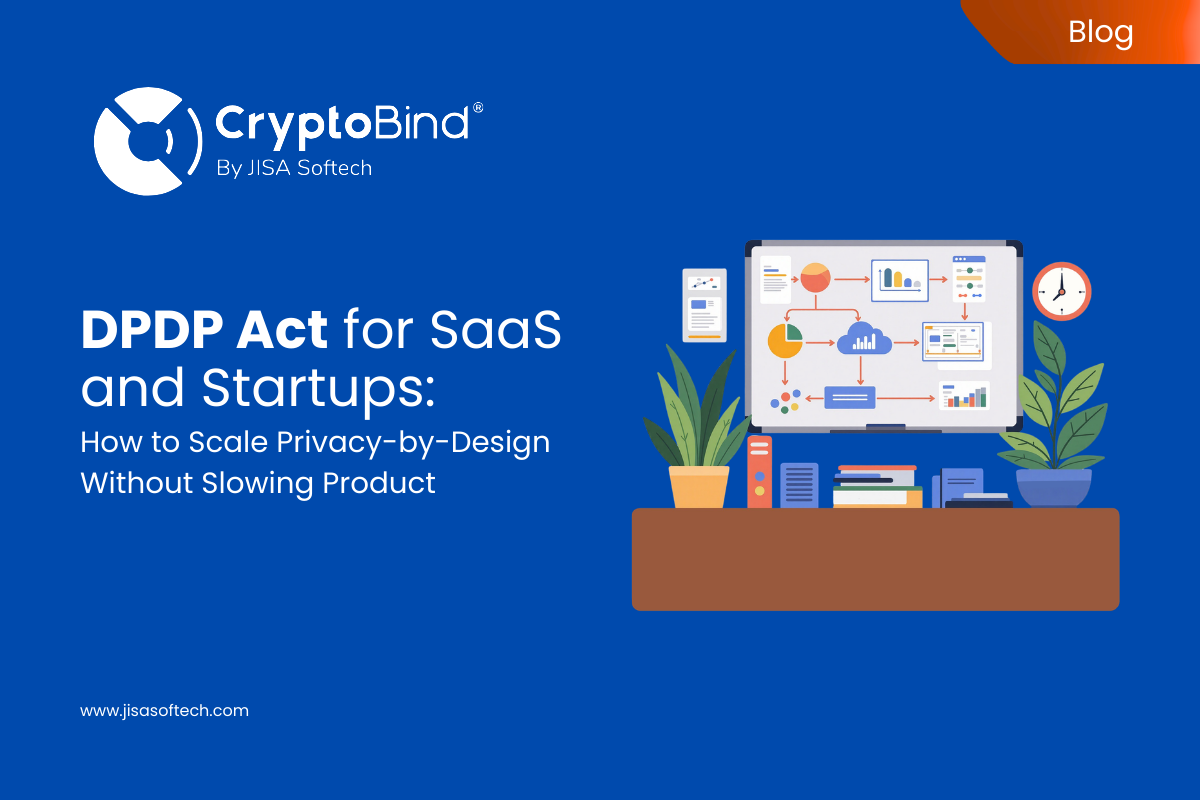DPDP Act for SaaS and Startups: How to Scale Privacy-by-Design Without Slowing Product – JISA Softech Pvt Ltd