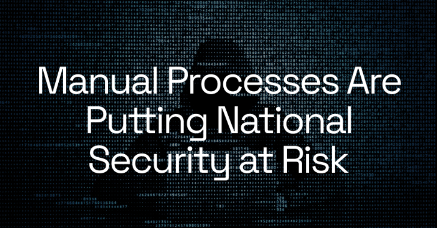 Manual Processes Are Putting National Security at Risk  – The Hacker News