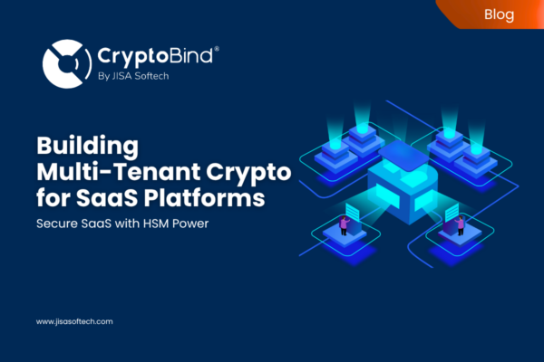 Building Multi-Tenant Crypto for SaaS Platforms – JISA Softech Pvt Ltd