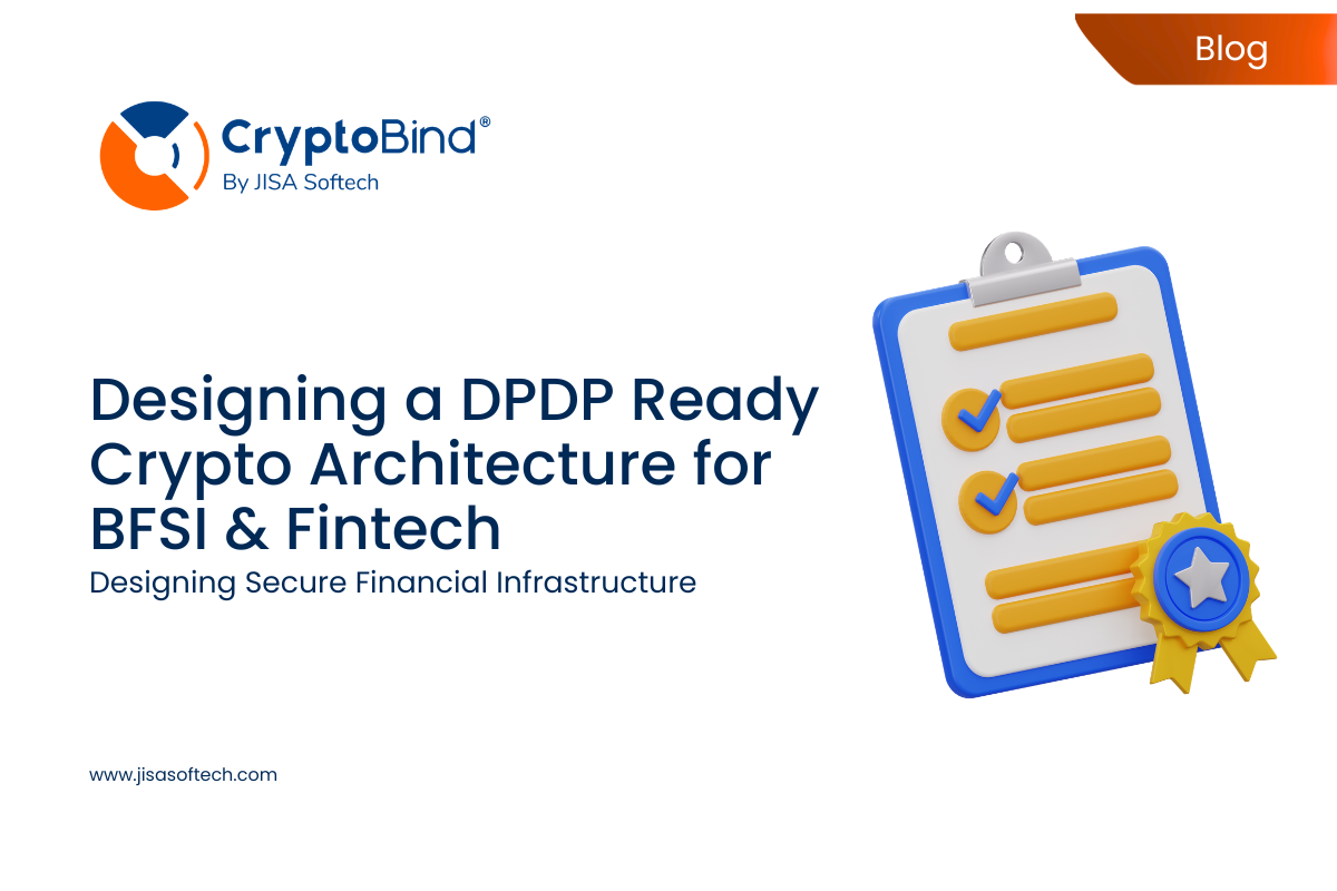 Designing a DPDP-Ready Crypto Architecture for BFSI & Fintech – JISA Softech Pvt Ltd