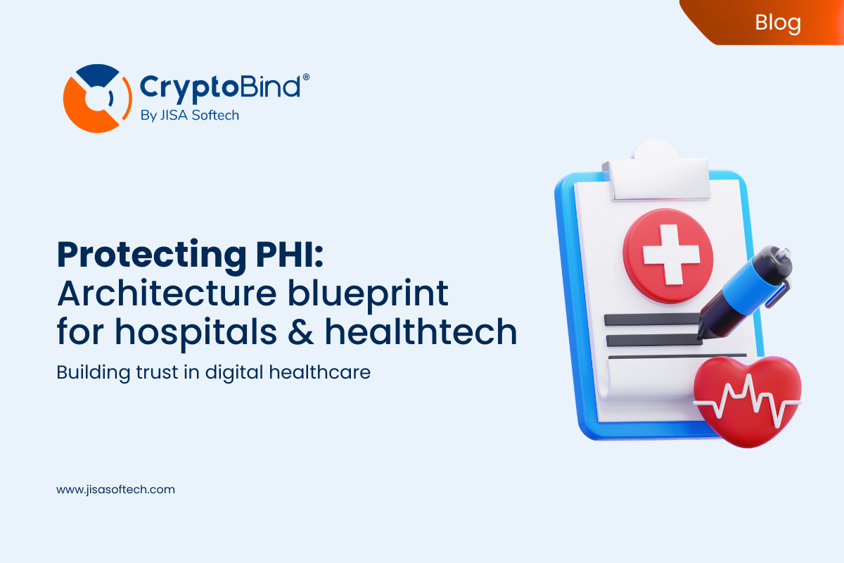 Protecting PHI: Architecture Blueprint for Hospitals & Healthtech – JISA Softech Pvt Ltd
