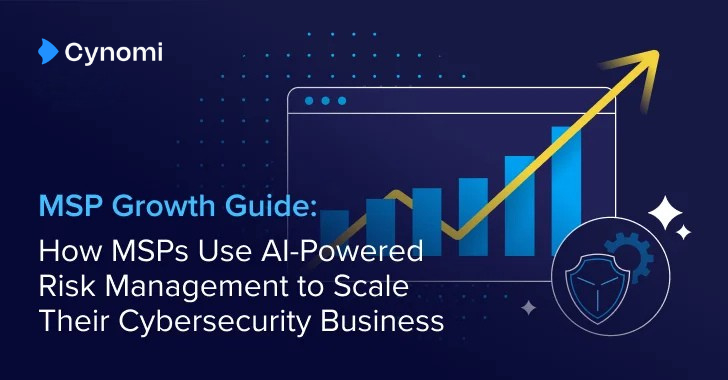 The MSP Guide to Using AI-Powered Risk Management to Scale Cybersecurity  – The Hacker News