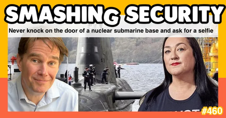 Smashing Security podcast #460: Never knock on the door of a nuclear submarine base and ask for a selfie  – GRAHAM CLULEY