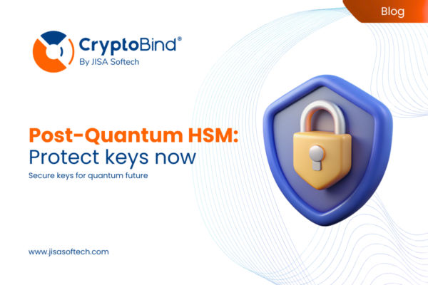 Post-Quantum HSM: protect keys now – JISA Softech Pvt Ltd