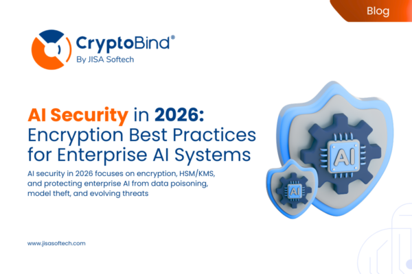 AI Security in 2026: Encryption Best Practices for Enterprise AI Systems – JISA Softech Pvt Ltd