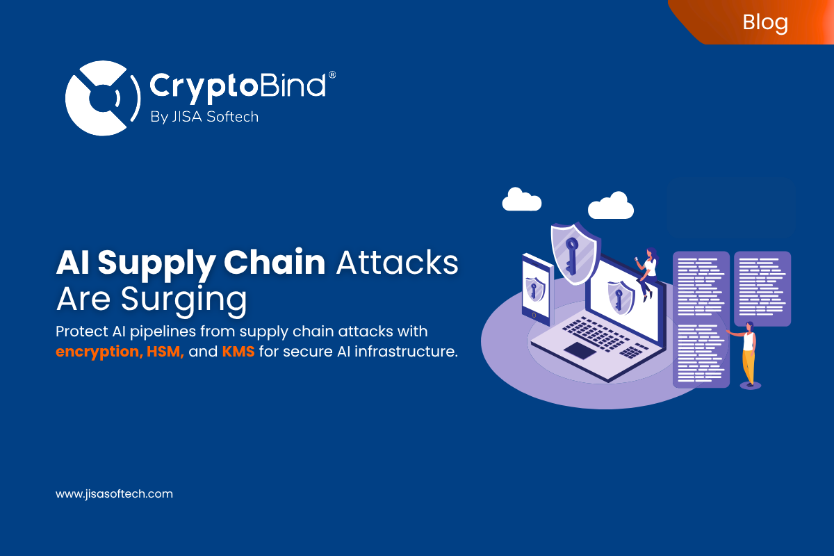 AI Supply Chain attacks are surging – Here’s how Encryption and Key Management stop them – JISA Softech Pvt Ltd