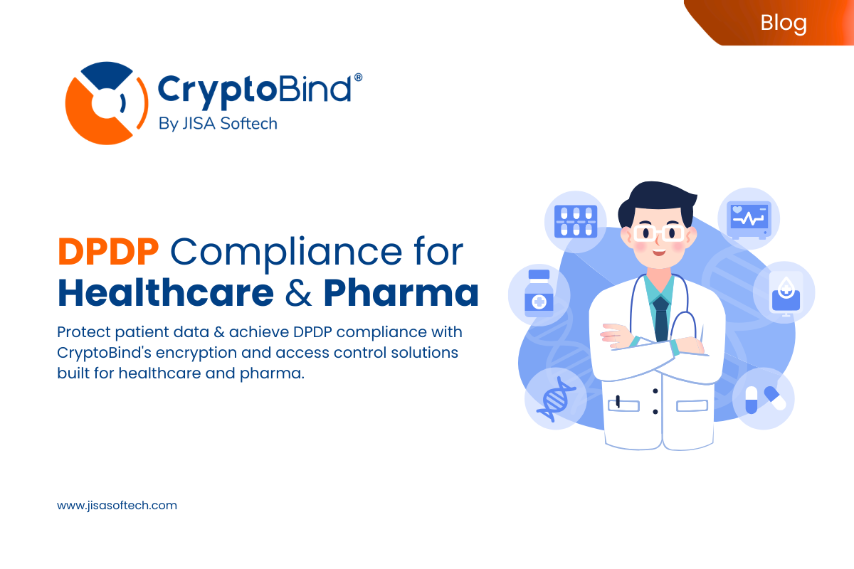 DPDP Compliance for Healthcare and Pharma: Securing Patient Data with CryptoBind Encryption – JISA Softech Pvt Ltd
