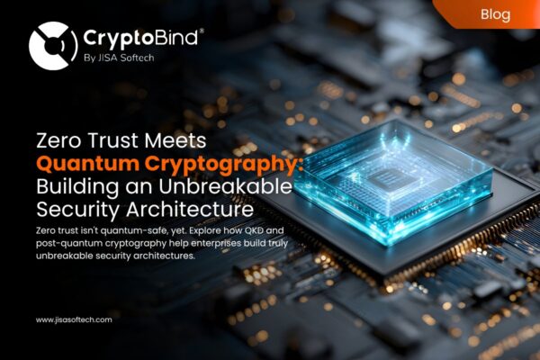 Zero Trust Meets Quantum Cryptography: Building an Unbreakable Security Architecture – JISA Softech Pvt Ltd
