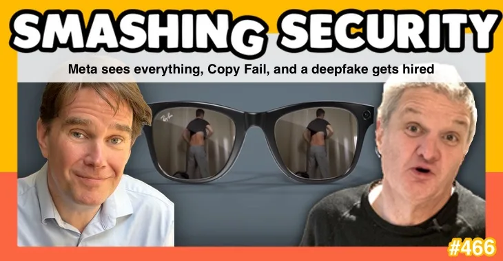 Smashing Security podcast #466: Meta sees everything, Copy Fail, and a deepfake gets hired  – GRAHAM CLULEY