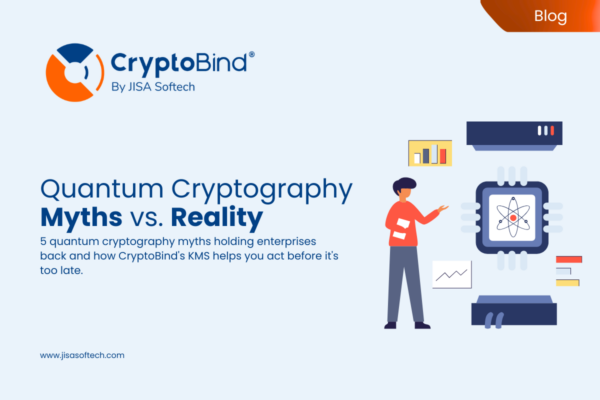 Quantum Cryptography Myths vs. Reality: What Enterprise Leaders Need to Stop Believing – JISA Softech Pvt Ltd