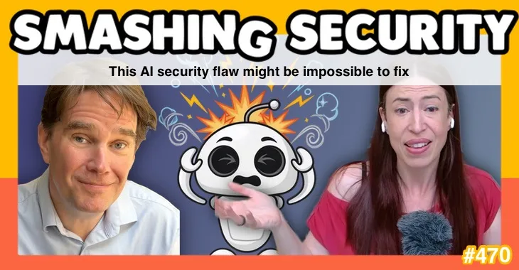 Smashing Security podcast #470: This AI security flaw might be impossible to fix  – GRAHAM CLULEY